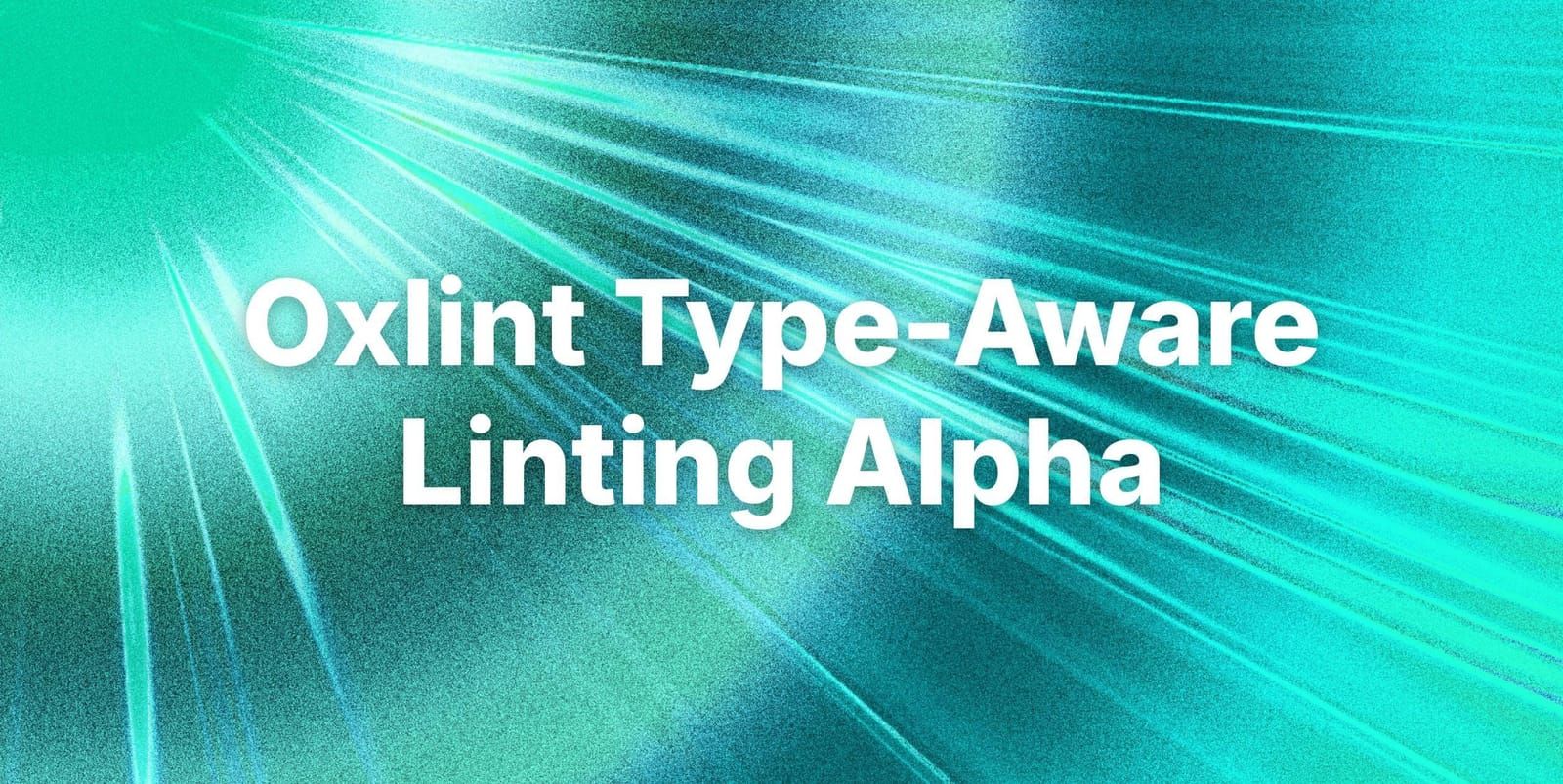 Announcing Oxlint Type-Aware Linting Alpha